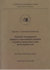 kniha Finanční management českých a slovenských podniků na prahu vstupu obou zemí do Evropské unie sborník z 1. mezinárodní konference, v Praze dne 22. května 2002, Vysoká škola ekonomická, Fakulta financí a účetnictví 2002