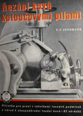 kniha Řezání kovů kotoučovými pilami Příručka pro praxi s tb. řezných podmínek a návod k zhospodárnění řezání kovů : Určeno pracujícím ve strojírnách, technikům z přípravy výroby a z dílenské konstrukce, Práce 1952