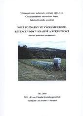 kniha Nové poznatky ve výzkumu eroze, retence vody v krajině a rekultivací sborník abstraktů ze semináře : 14.1.2010, ČZU v Praze, Fakulta životního prostředí, Česká zemědělská univerzita 2010