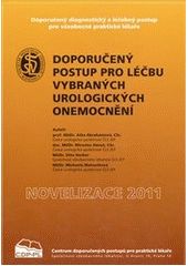 kniha Doporučený postup pro léčbu vybraných urologických onemocnění doporučený diagnostický a léčebný postup pro všeobecné praktické lékaře 2011 : [novelizace 2011], Společnost všeobecného lékařství, Centrum doporučených postupů pro praktické lékaře 2011