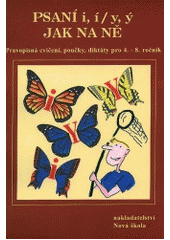 kniha Psaní i,í,y,ý, aneb, Jak na ně přehled učiva, doplňovací cvičení, diktáty, Nová škola 1999