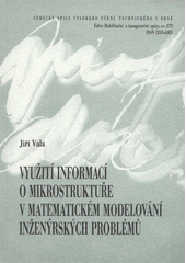 kniha Využití informací o mikrostruktuře v matematickém modelování inženýrských problémů = Exploitation of microstructural information in mathematical modelling of engineering problems : teze přednášky k řízení ke jmenování profesorem v oboru Konstrukce a dopravní stavby, VUTIUM 2008