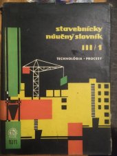 kniha Stavebnícky náučný slovník  III/1 technológia, procesy, Slovenské vydavateľstvo technickej literatúry 1964