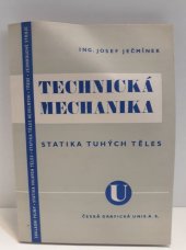 kniha Technická mechanika pro vyšší průmyslové školy i pro praxi. Díl první, - Statika tuhých těles, Česká grafická Unie 1946