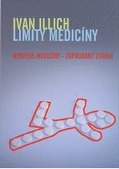 kniha Limity medicíny Nemesis medicíny - zaprodané zdraví, Emitos 2012
