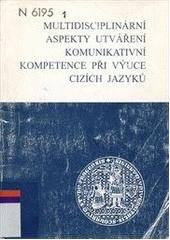 kniha Multidisciplinární aspekty utváření komunikativní kompetence při výuce cizích jazyků sborník příspěvků ze semináře členů kateder cizích jazyků konaného 30. listopadu 2000 na Univerzitě Karlově v Praze - Pedagogické fakultě, Univerzita Karlova, Pedagogická fakulta 2002