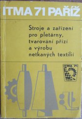 kniha Stroje a zařízení pro pletárny, tvarování přízí a výrobu netkaných textilií Sborník poznatků z mezin. výstavy textilních strojů ITMA 71 v Paříži, SNTL 1973