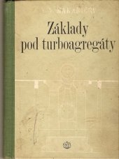 kniha Základy pod turboagregáty Určeno ... staveb. ... i stroj. projektantům energetických závodů a posluchačům vys. škol, SNTL 1954