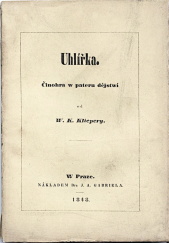 kniha Uhlířka činohra w pateru dějstwí, Nákladem Dra J.A. Gabriela 1848