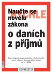 kniha Naučte se rychle novelu zákona o daních z příjmů pracovní pomůcka pro praktické zvládnutí velké novely zákona o daních z příjmů platné od 1.1.2004, Newsletter 2004