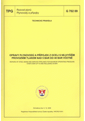 kniha Opravy plynovodů a přípojek z oceli s nejvyšším provozním tlakem nad 5 bar do 40 bar včetně = Repairs of steel mains and service pipelines for maximum operating pressure over 5 bar up to and including 40 bar : TPG 702 09 : schválena dne 9.12.2009, [platí od 1.3.2010, GAS 2010