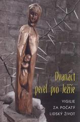 kniha Dvanáct perel pro Ježíše vigilie za počatý lidský život, Matice Cyrillo-Methodějská 2011