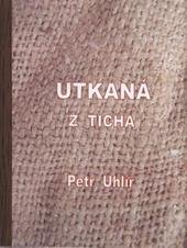 kniha Utkaná z ticha, P. Uhlíř 2010