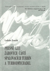 kniha Přesné lití žárových částí spalovacích turbín a turbodmychadel = Investment casting of high temperature parts of gas turbines and turbocharges : teze přednášky k profesorskému jmenovacímu řízení v oboru Strojírenská technologie, VUTIUM 2009