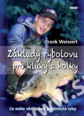 kniha Základy rybolovu pro kluky a holky Co máte vědět, než půjdete na ryby, Víkend  2016