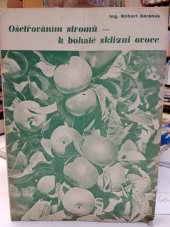 kniha Ošetřováním stromů - k bohaté sklizni ovoce, Českomoravský svaz ovocnicko-zelinářský 1941