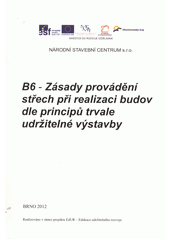 kniha B6 - Zásady provádění střech při realizaci budov dle principů trvale udržitelné výstavby, Národní stavební centrum 2012