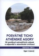 kniha Posvátné ticho athénské agory 50 poněkud netradičních otázek a odpovědí o starořecké civilizaci, I. Lisový 2011