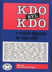 kniha Kdo byl kdo v našich dějinách do roku 1918 [666 hesel, téměř 1000 dalších jmen], Libri 1993