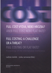 kniha Full cost: výzva, nebo hrozba?, aneb, Full cost, nebo flat rate? sborník příspěvků mezinárodní konference konané ... 11. října 2012, Brno, Masarykova univerzita 2012