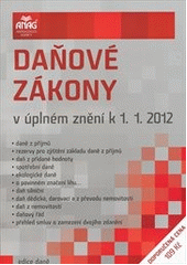 kniha Daňové zákony v úplném znění k 1.1.2012 : s přehledy změn : daně z příjmů, rezervy pro zjištění základu daně z příjmů, daň z přidané hodnoty, spotřební daně, ekologické daně, o povinném značení lihu--, daň silniční, daň dědická, darovací a z převodu nemovitostí, daň z, Anag 2011