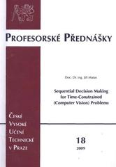 kniha Sequential decision making for time-constrained (computer vision) problems = Sekvenční rozhodování v problémech (počítačového vidění) s časovým omezením, ČVUT 2009