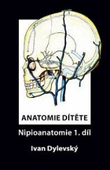 kniha Anatomie dítěte Nipioanatomie 1. díl, ČVUT 2014