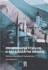 kniha Od moravských luk k balkánským horám, Matice moravská 2020