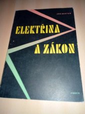 kniha Elektřina a zákon bezpečnostní předpisy pro montáž, údržbu a revizi : určeno elektromontérům, údržbářům a bezpečnostním technikům, Práce 1963