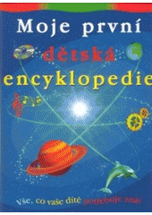 kniha Moje první dětská encyklopedie, Svojtka & Co. 1998