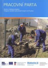 kniha Pracovní parta zpráva z realizace projektu Integrace sociálně vyloučených skupin na trh práce, Diakonie ČCE - středisko Vsetín 2011