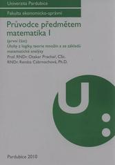 kniha Průvodce předmětem matematika I. (První část), - Úlohy z logiky, teorie množin a ze základů matematické analýzy, Univerzita Pardubice 2010