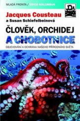 kniha Člověk, orchidej a chobotnice objevování a ochrana našeho přírodního světa, Mladá fronta 2010