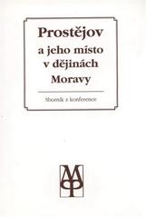 kniha Prostějov a jeho místo v dějinách Moravy Výbor příspěvků z vědecké konf. Prostějov 24. a 25. dubna 1990, Městský národní výbor, Muzeum Prostějovska a Okresní archív, Muzeum Prostějovska 1994