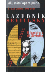 kniha Gioacchino Rossini (1792-1868), Lazebník sevillský = Il barbiere di Siviglia : komická opera o dvou jednáních : premiéra 29.9.2005, Státní opera Praha 2005