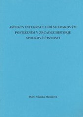 kniha Aspekty integrace lidí se zrakovým postižením v zrcadle historie spolkové činnosti rigorózní práce : Praha, 2004, Sjednocená organizace nevidomých a slabozrakých ČR 2006