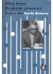 kniha Dvakrát zrozený život a dílo Karla Reinera, H & H Vyšehradská 2008