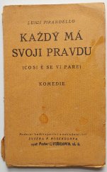 kniha Každý má svoji pravdu komedie o 3 dějstvích, Moderní knihkupectví a nakladatelství Evžena K. Rosendorfa 1925