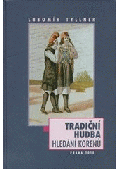 kniha Tradiční hudba hledání kořenů, Etnologický ústav Akademie věd České republiky 2010