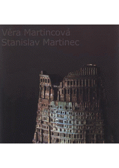 kniha Věra Martincová, Stanislav Martinec, Alšova jihočeská galerie 2008