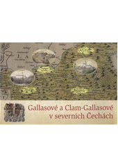 kniha Gallasové a Clam-Gallasové v severních Čechách, Pro Národní památkový ústav - územní odborné pracoviště v Liberci vydal Ivan Ulrych - nakl. Vega-L 2011