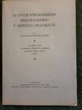 kniha O vývoji středověkého zřízení radního v městech pražských, Nákladem Důchodův obce hl. města Prahy 1921