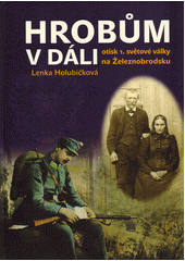 kniha Hrobům v dáli Otisk první světové války na Železnobrodsku, Gentiana 2018