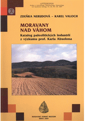 kniha Moravany nad Váhom katalog paleolitických industrií z výzkumu prof. Karla Absolona, Moravské zemské museum 2009