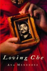 kniha Loving Che A Novel, Atlantic Monthly Press 2004