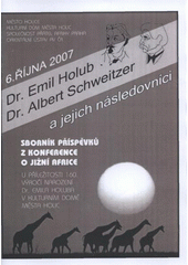 kniha Dr. Emil Holub, dr. Albert Schweitzer a jejich následovníci sborník příspěvků z konference o jižní Africe : 6. října 2007 : u příležitosti 160. výročí narození Dr. Emila Holuba v Kulturním domě města Holic, Kulturní dům města Holic 2008