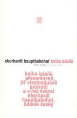 kniha Kniha básňů převeršovná, již vlastnodušně protrpěl a v řeč svázal Eberhardt Hauptbahnhof, básník český, Český spisovatel 1995