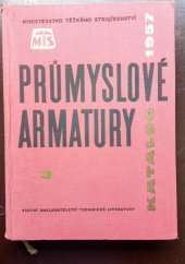 kniha Průmyslové armatury Díl 3 Katalog 1957 : Určeno pro konstruktéry, investory prům. strojír., energetického, chem., hutního, potravinářského, pro projekční a odbytové organisace uvedených prům. odvětví., SNTL 1958