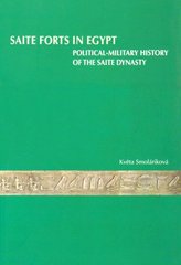 kniha Saite forts in Egypt political-military history of the Saite Dynasty, Czech Institute of Egyptology, Faculty of Arts, Charles University in Prague 2008