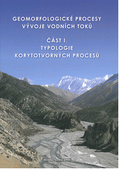 kniha Geomorfologické procesy vývoje vodních toků. Část I., - Typologie korytotvorných procesů, Sindlar Group 2012